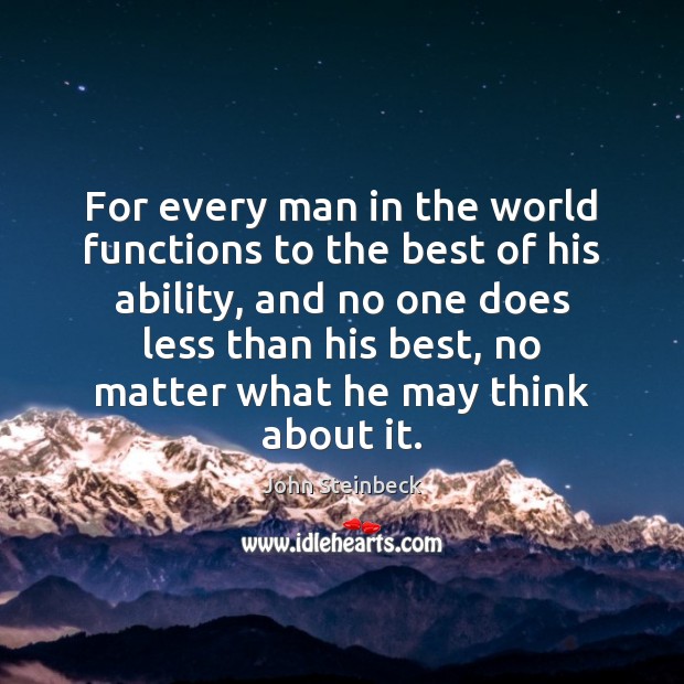 For every man in the world functions to the best of his John Steinbeck Picture Quote
