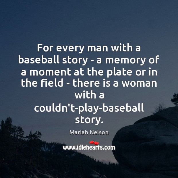 For every man with a baseball story – a memory of a Mariah Nelson Picture Quote