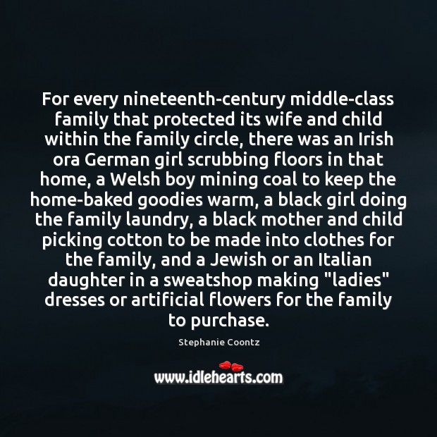 For every nineteenth-century middle-class family that protected its wife and child within Stephanie Coontz Picture Quote