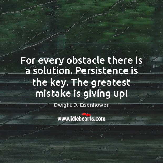For every obstacle there is a solution. Persistence is the key. The Persistence Quotes Image