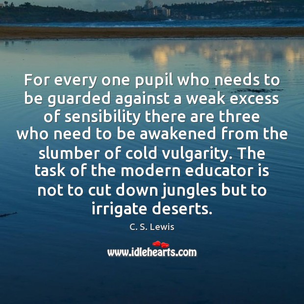 For every one pupil who needs to be guarded against a weak 