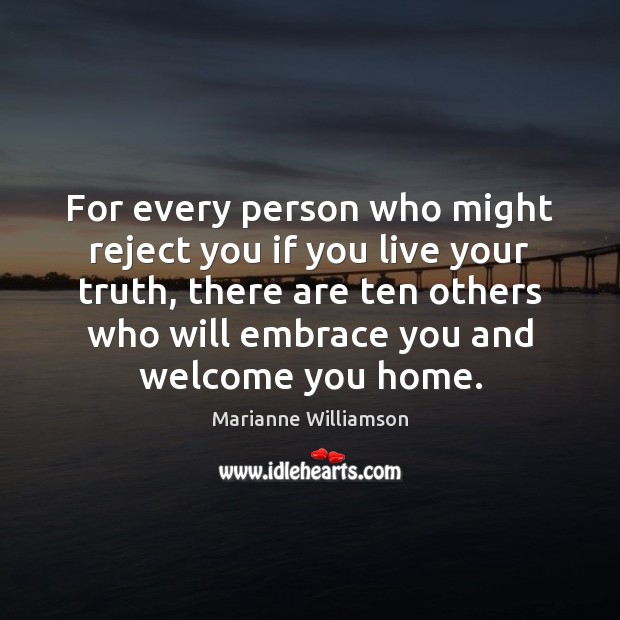 For every person who might reject you if you live your truth, Marianne Williamson Picture Quote