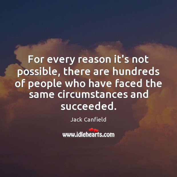 For every reason it’s not possible, there are hundreds of people who Jack Canfield Picture Quote