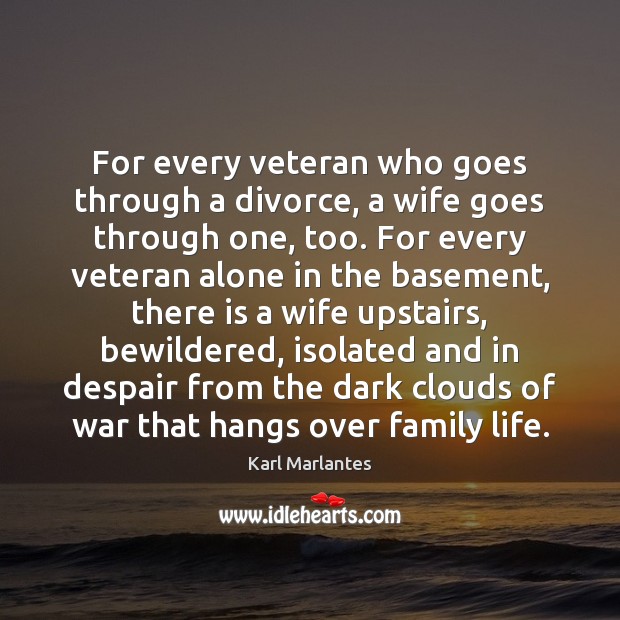 For every veteran who goes through a divorce, a wife goes through Divorce Quotes Image