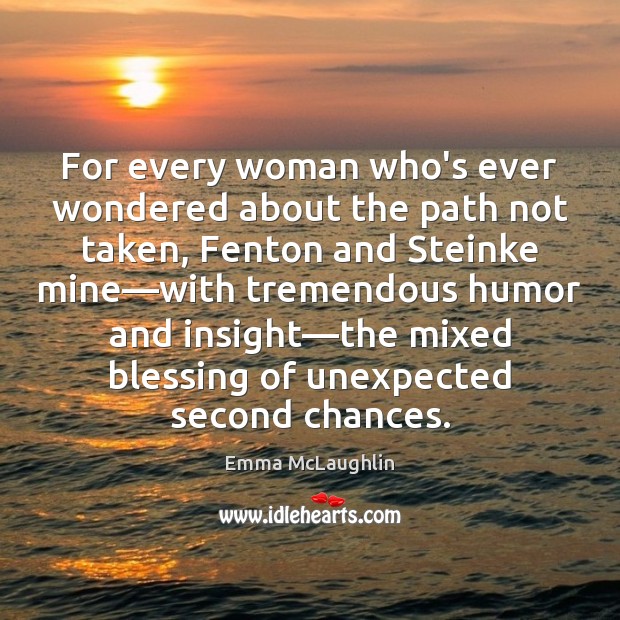 For every woman who’s ever wondered about the path not taken, Fenton Emma McLaughlin Picture Quote