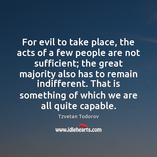 For evil to take place, the acts of a few people are 
