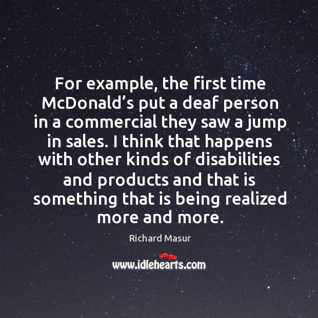 For example, the first time mcdonald’s put a deaf person in a commercial they saw a jump in sales. Image