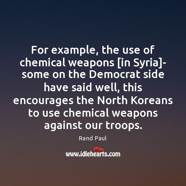 For example, the use of chemical weapons [in Syria]- some on Rand Paul Picture Quote