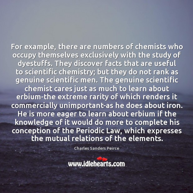 For example, there are numbers of chemists who occupy themselves exclusively with Charles Sanders Peirce Picture Quote
