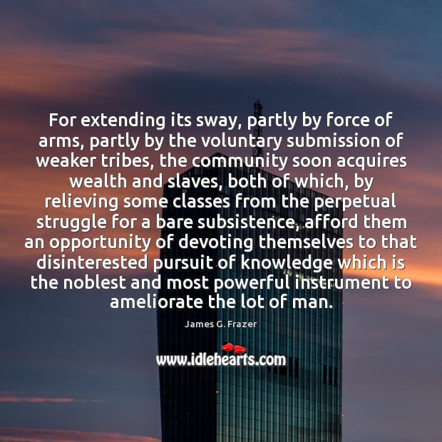 For extending its sway, partly by force of arms, partly by the Submission Quotes Image