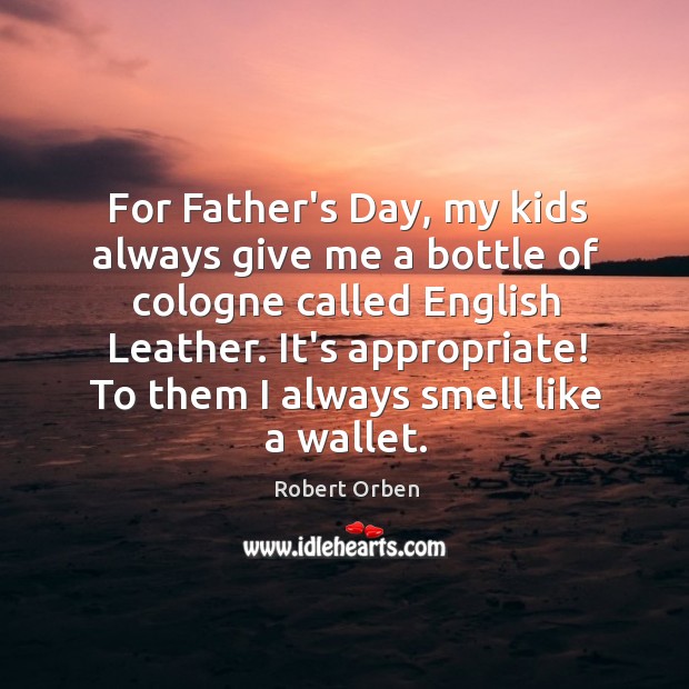 For Father’s Day, my kids always give me a bottle of cologne Father’s Day Quotes Image