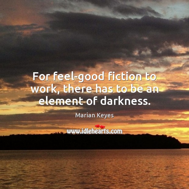 For feel-good fiction to work, there has to be an element of darkness. Image