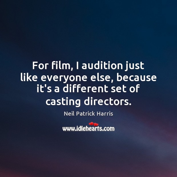 For film, I audition just like everyone else, because it’s a different Image