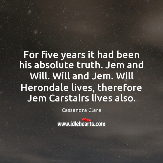 For five years it had been his absolute truth. Jem and Will. Image