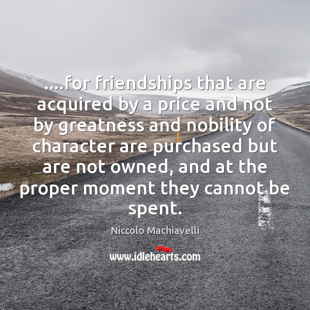 ….for friendships that are acquired by a price and not by greatness Image