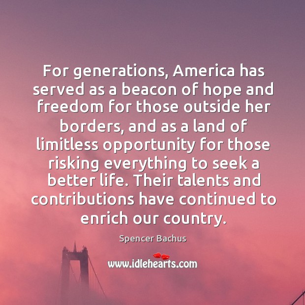 For generations, america has served as a beacon of hope and freedom for those outside her Spencer Bachus Picture Quote