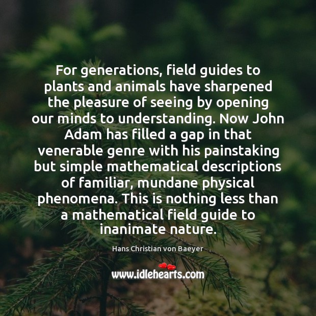 For generations, field guides to plants and animals have sharpened the pleasure Hans Christian von Baeyer Picture Quote