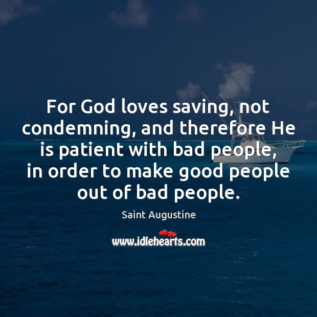 For God loves saving, not condemning, and therefore He is patient with Saint Augustine Picture Quote