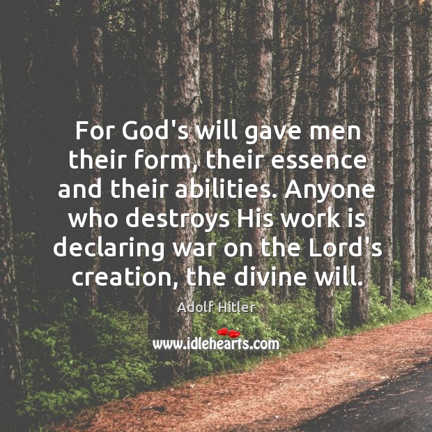 For God’s will gave men their form, their essence and their abilities. Image