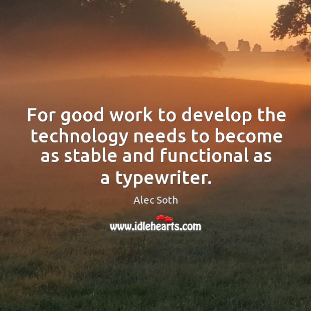 For good work to develop the technology needs to become as stable Alec Soth Picture Quote
