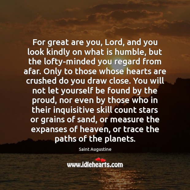 For great are you, Lord, and you look kindly on what is Saint Augustine Picture Quote