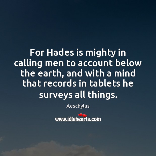 For Hades is mighty in calling men to account below the earth, Image