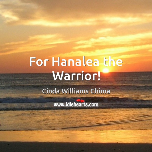 For Hanalea the Warrior! Cinda Williams Chima Picture Quote