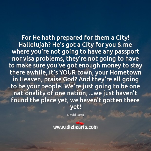 For He hath prepared for them a City! Hallelujah? He’s got a Image