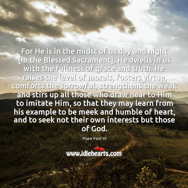 For He is in the midst of us day and night [in Image