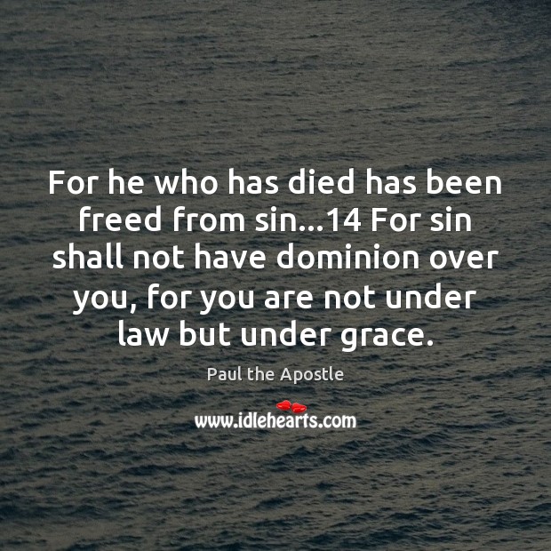 For he who has died has been freed from sin…14 For sin Paul the Apostle Picture Quote