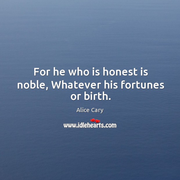 For he who is honest is noble, Whatever his fortunes or birth. Image