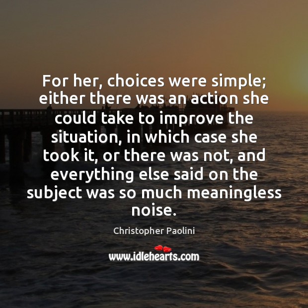 For her, choices were simple; either there was an action she could Image