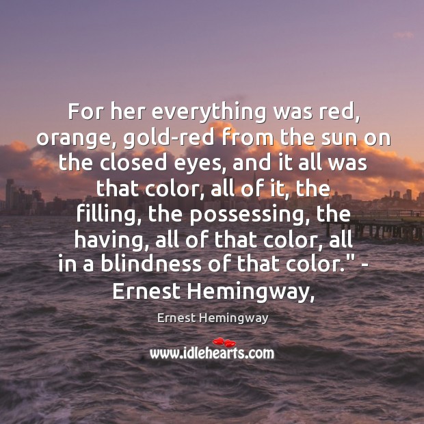 For her everything was red, orange, gold-red from the sun on the Ernest Hemingway Picture Quote