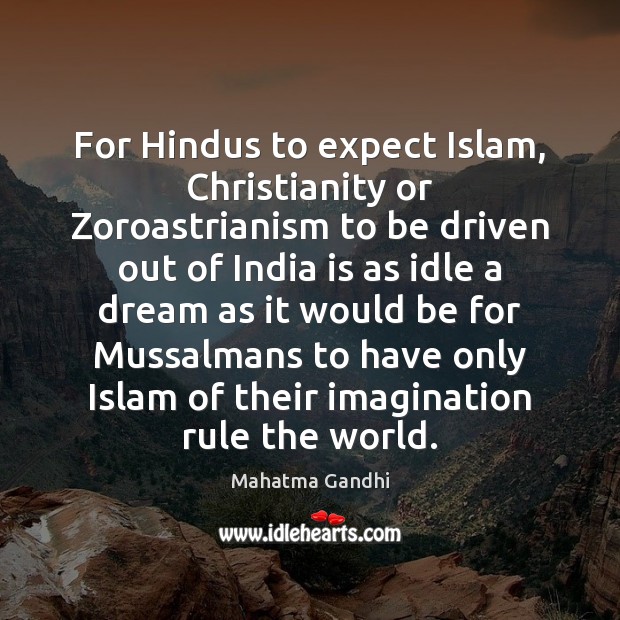 For Hindus to expect Islam, Christianity or Zoroastrianism to be driven out Expect Quotes Image