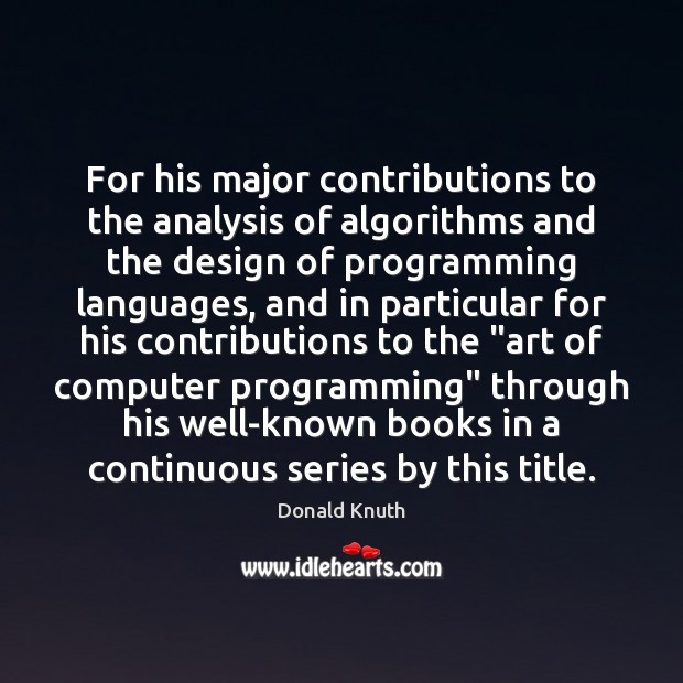 For his major contributions to the analysis of algorithms and the design Donald Knuth Picture Quote