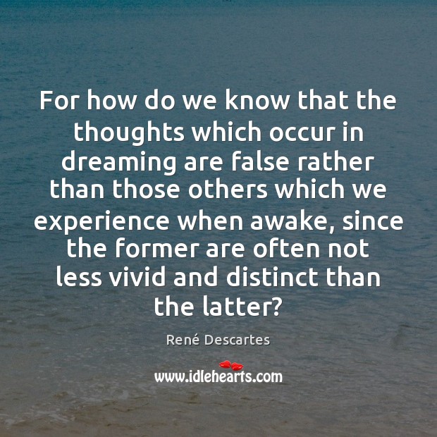 For how do we know that the thoughts which occur in dreaming René Descartes Picture Quote