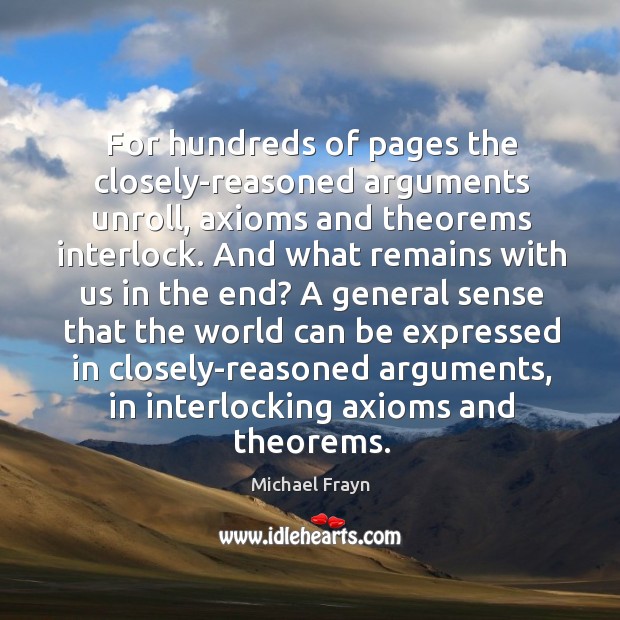 For hundreds of pages the closely-reasoned arguments unroll, axioms and theorems interlock. Image