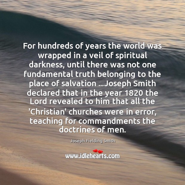 For hundreds of years the world was wrapped in a veil of Joseph Fielding Smith Picture Quote