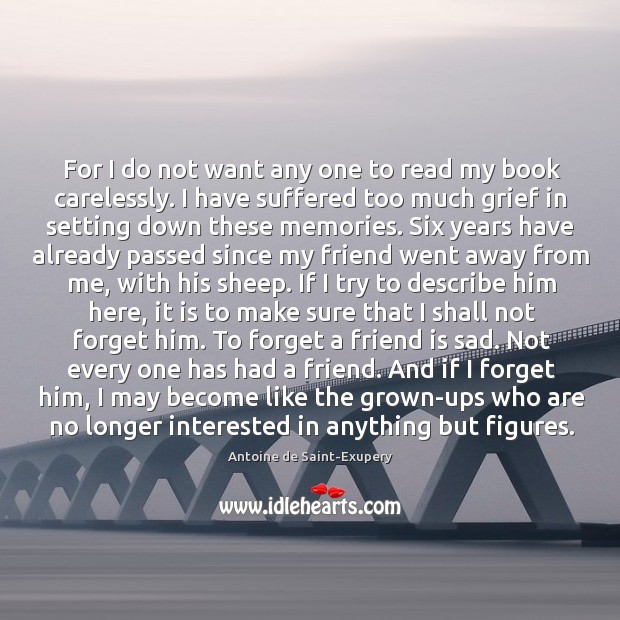 For I do not want any one to read my book carelessly. Antoine de Saint-Exupery Picture Quote