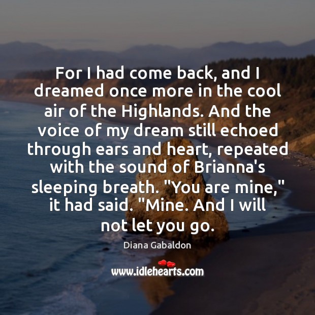 For I had come back, and I dreamed once more in the Diana Gabaldon Picture Quote