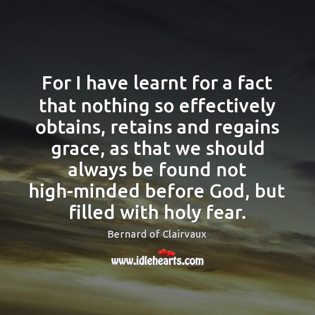 For I have learnt for a fact that nothing so effectively obtains, Bernard of Clairvaux Picture Quote