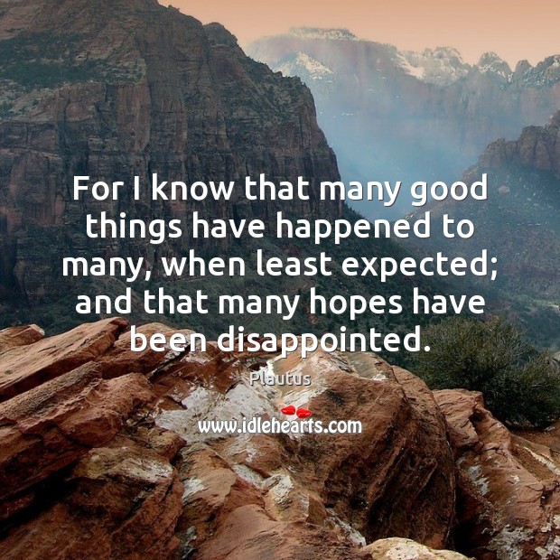 For I know that many good things have happened to many, when Plautus Picture Quote
