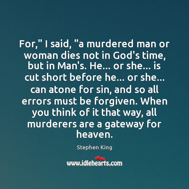 For,” I said, “a murdered man or woman dies not in God’s Stephen King Picture Quote