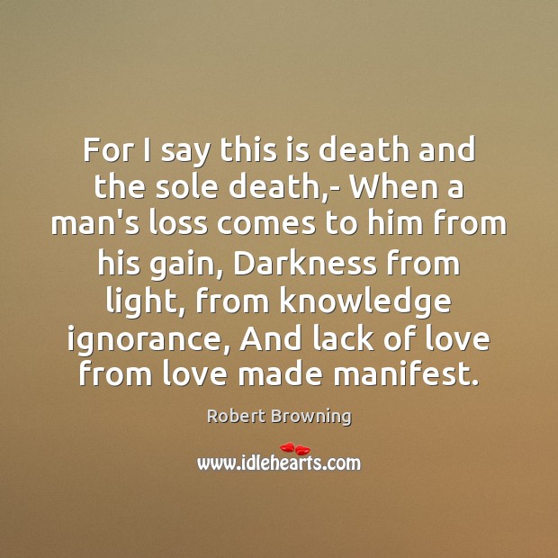 For I say this is death and the sole death,- When Robert Browning Picture Quote