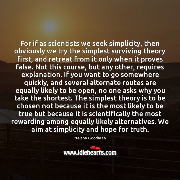 For if as scientists we seek simplicity, then obviously we try the Nelson Goodman Picture Quote