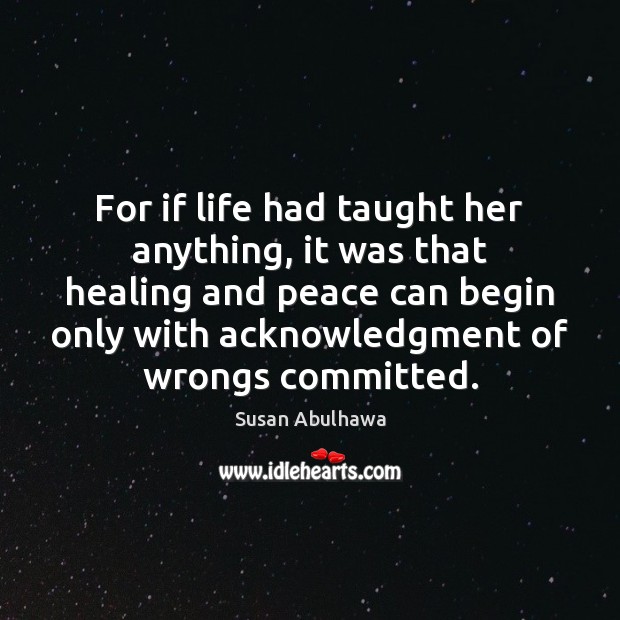 For if life had taught her anything, it was that healing and Susan Abulhawa Picture Quote
