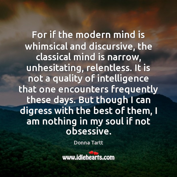For if the modern mind is whimsical and discursive, the classical mind Image