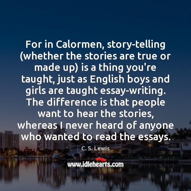 For in Calormen, story-telling (whether the stories are true or made up) Image