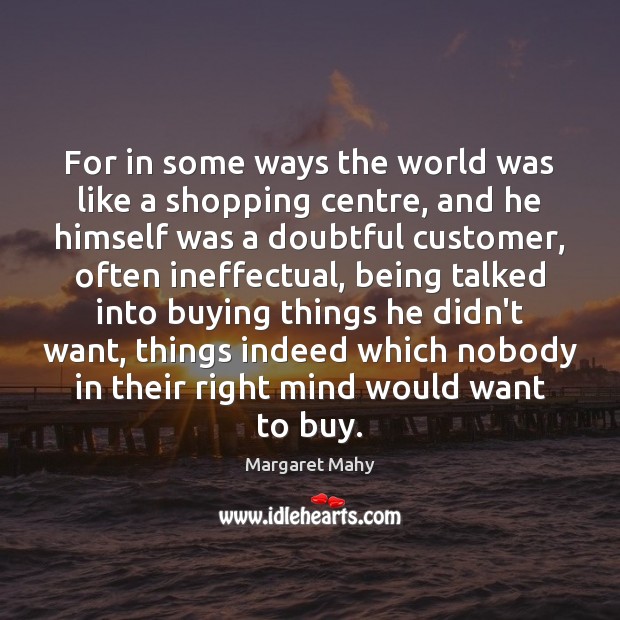 For in some ways the world was like a shopping centre, and Image