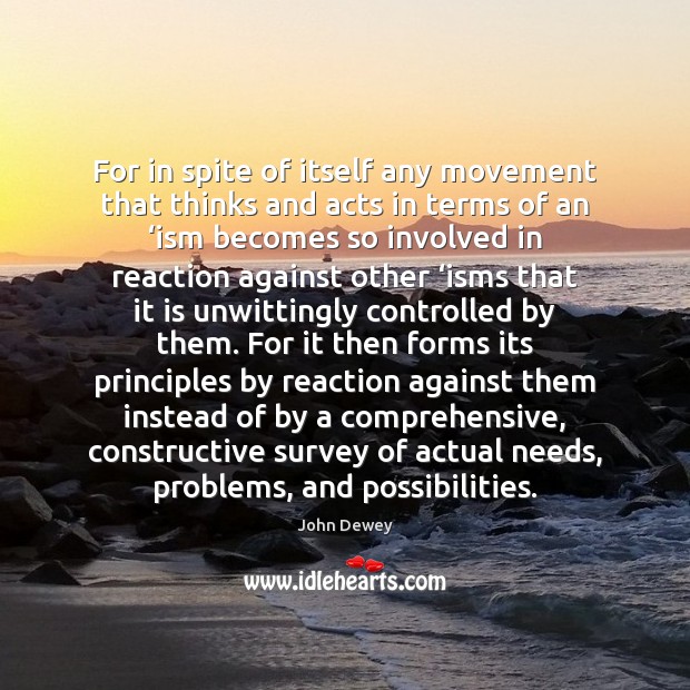 For in spite of itself any movement that thinks and acts in John Dewey Picture Quote